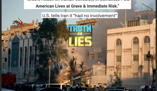 Israel’s Attack on Iranian Consulate in Damascus Puts American Lives at Grave Risk. | U.S. Says it had “No Involvement or Advance Knowledge” | ‘Is the US Telling the Truth or Lying’ & ‘What’s at Stake’ Analysis.